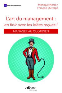 L’art du management. En finir avec les idées reçues ! - Monique Pierson